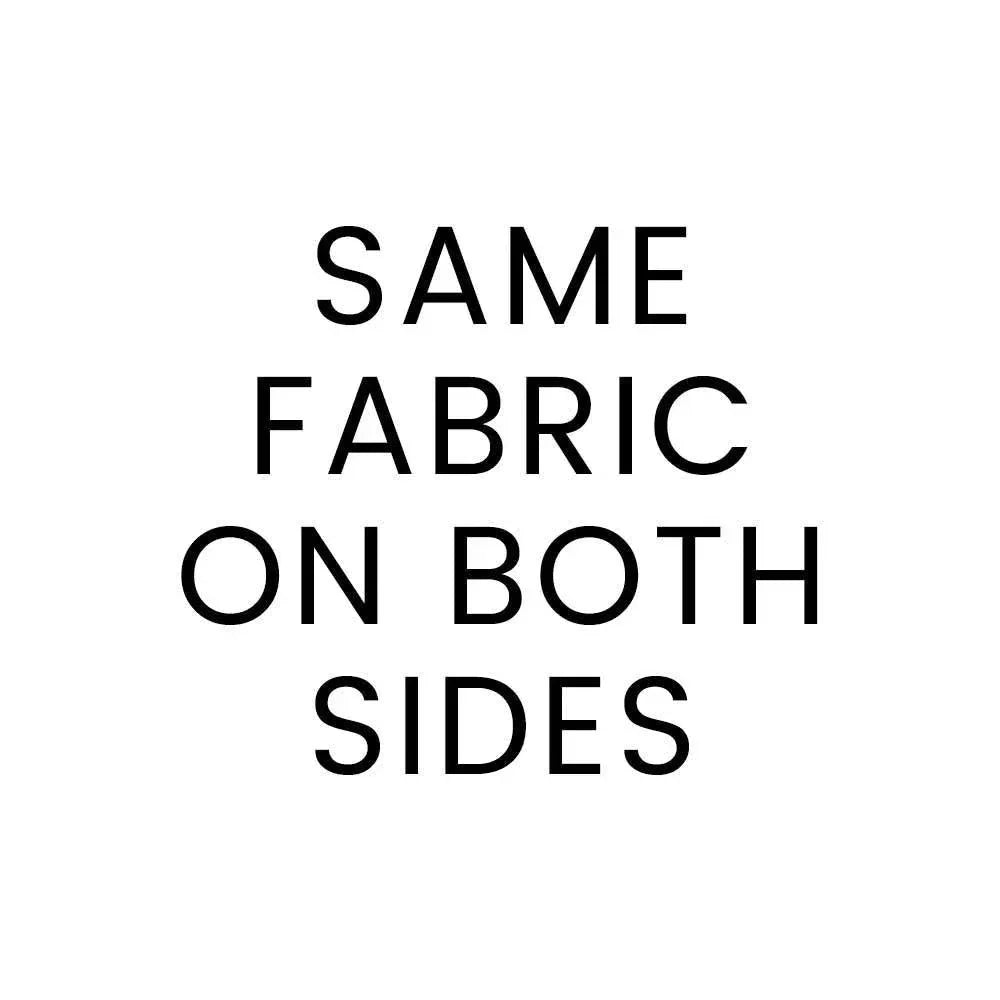 Text 'SAME FABRIC ON BOTH SIDES' on a white background